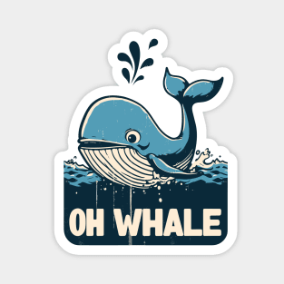 Oh whale funny vintage saying pun oh well Magnet