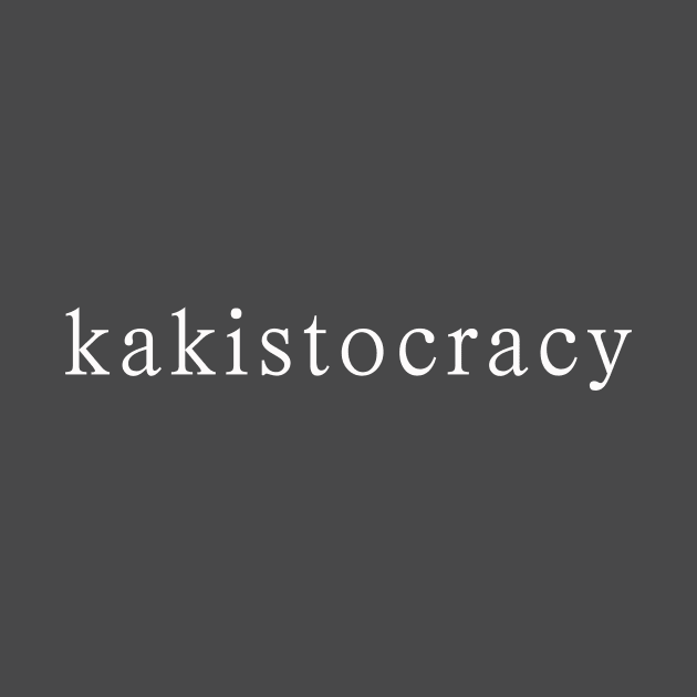 kakistocracy by whoisdemosthenes