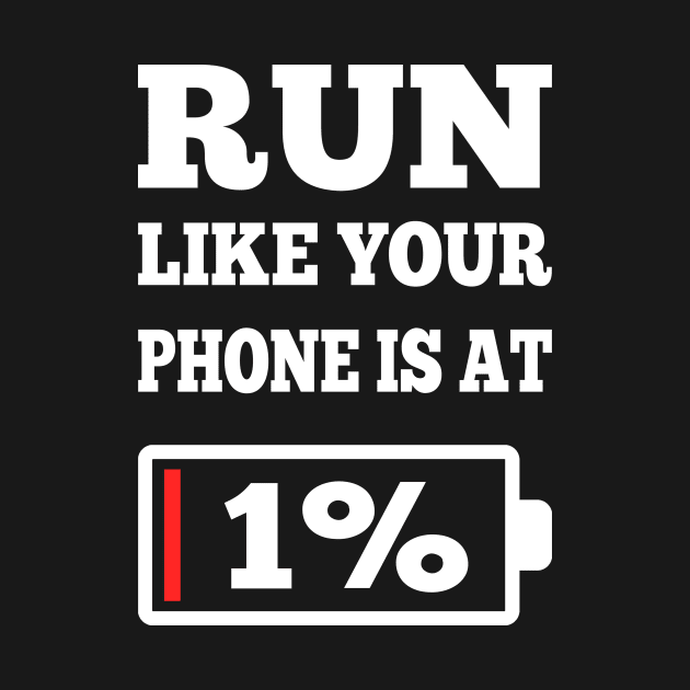 Run Like Your Phone Is At 1% Funny Running Motivation Gifts by You'reStylish