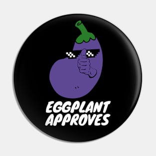 Eggplant Approves Funny Fat Eggplant Pin