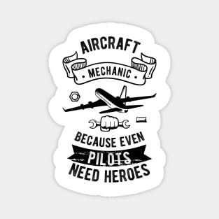 Aircraft Mechanic Because Even Pilots Need Heroes Magnet