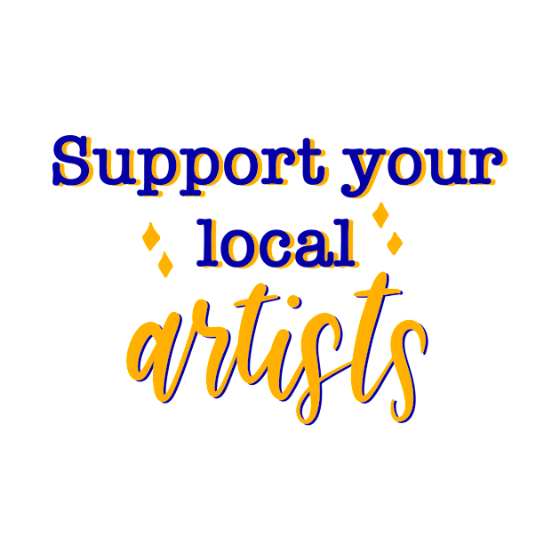 Support Your Local Artists! by Slletterings