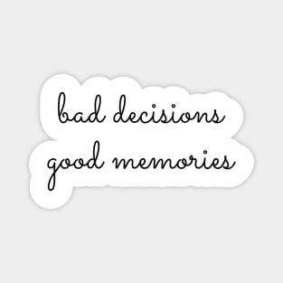 Bad Decisions Good Memories Magnet