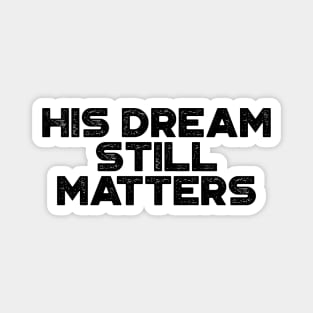 Martin Luther King Jr. - His Dream Still Matters (Black) Magnet