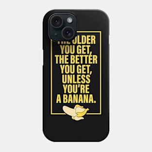 The Older You Get Phone Case