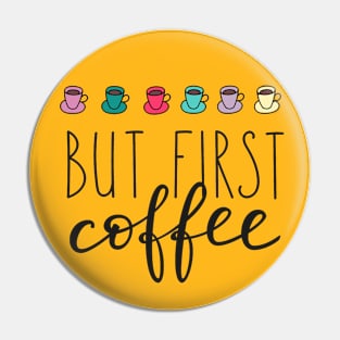But First Coffee - Coffee Lover Funny Quotes Pin