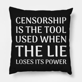 Quote About Censorship - Censorship is the Tool Used When The Lie Loses It's Power Pillow