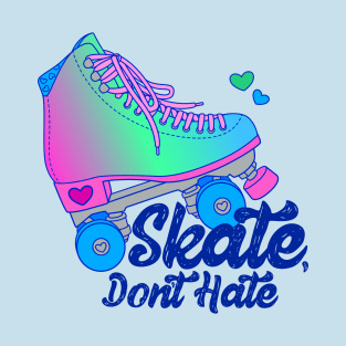 Skate, Don't Hate - Poly T-Shirt