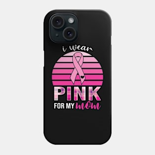 Wear Pink For My Mom Breast Cancer Awareness Phone Case