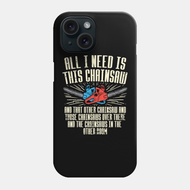 All I Need is This Chainsaw Phone Case by Dolde08