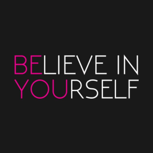 Believe In Yourself | Be You | Love Yourself | T-Shirt Gift by MerchMadness