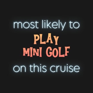 Most Likely to Play Mini Golf on This Cruise T-Shirt