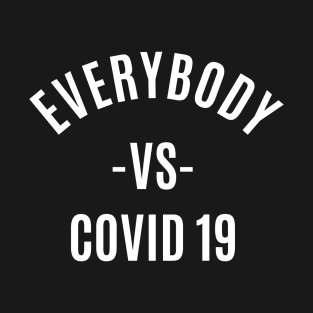 EVERYBODY VS COVID 19 T-Shirt