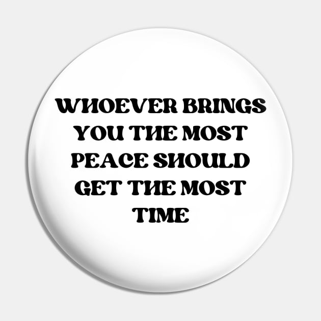 whoever brings you the most peace should get the most time Pin by mdr design