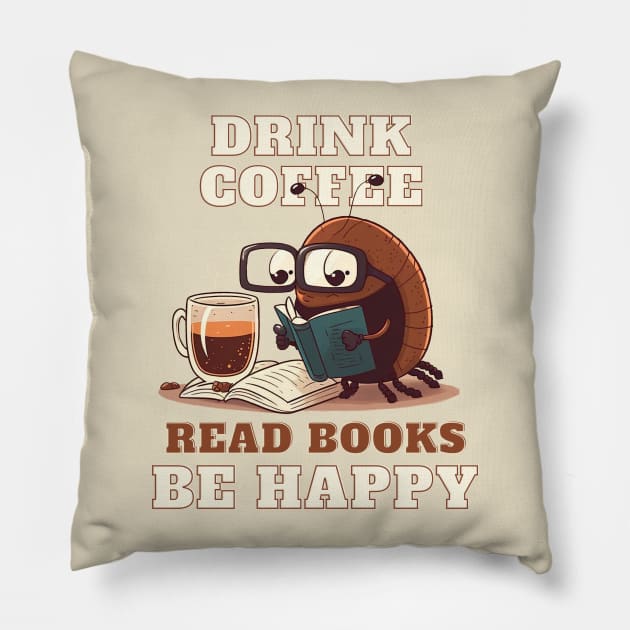 Drink Coffee Read Books Be Happy Pillow by T-signs