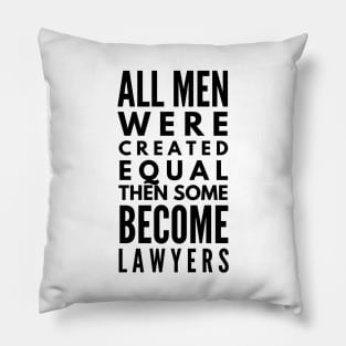 All Men Were Created Equal Then Some Become Lawyers Pillow