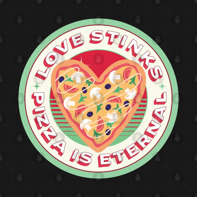 Love Stinks Pizza is Eternal by Kylie Paul