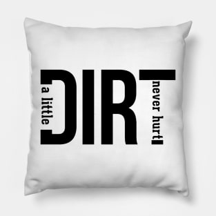 A little DIRT never hurt Pillow