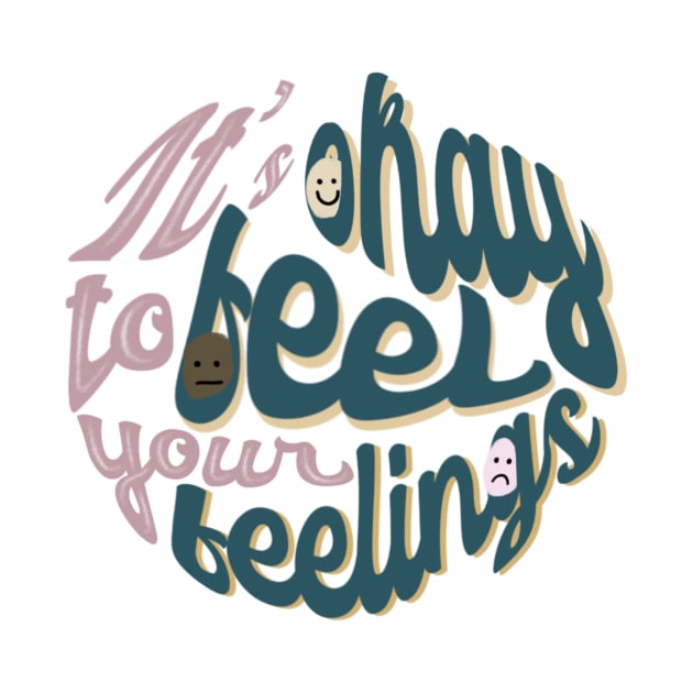 It’s Okay To Feel Your Feelings by The Dirty Palette