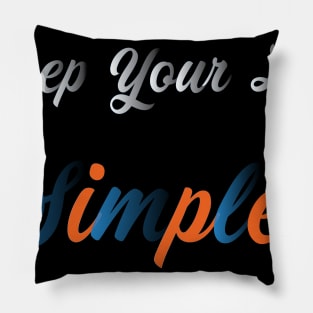 Keep Your Life Simple Pillow