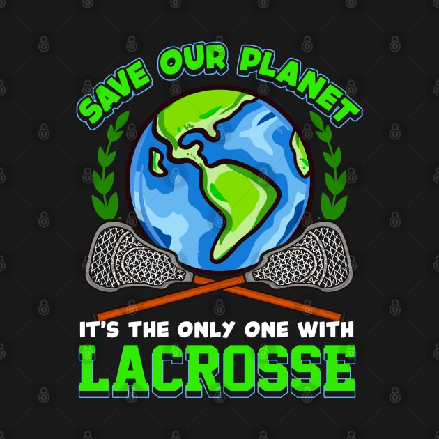 LAX Save Our Planet It's The Only One With Lacrosse by E