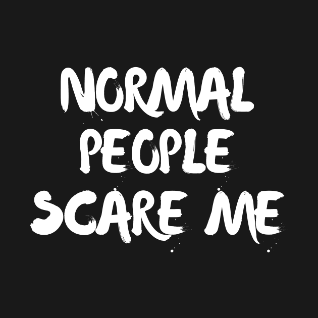 Normal people scare me by Word and Saying