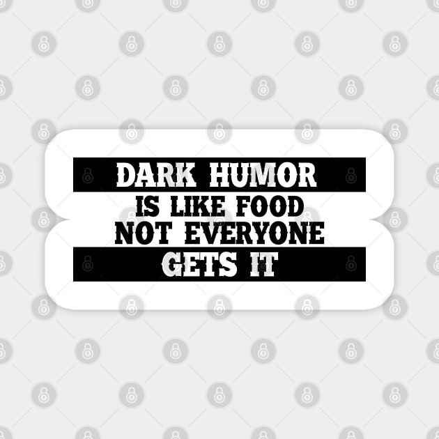 Dark humor is like food not everyone gets it. Magnet by SamridhiVerma18