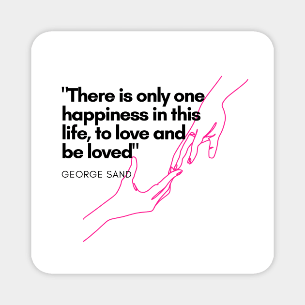 There is only one happiness in this life, to love and be loved Magnet by Jenna's Designs