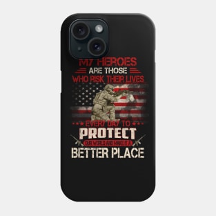 USA Military American Flag Patriotic T-Shirt My heroes are those who risk their lives every day to protect Phone Case