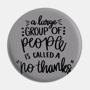 A Large Group of People is Called No Thanks t-shirt Pin