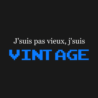 J'suis pas vieux, j'suis vintage T-Shirt