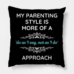 Parenting Style Do As I Say Not As I Do Pillow