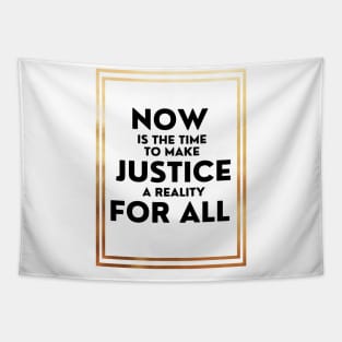 Now Is The Time To Make Justice A Reality For All Tapestry