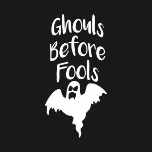 Ghouls Before Fools T-Shirt