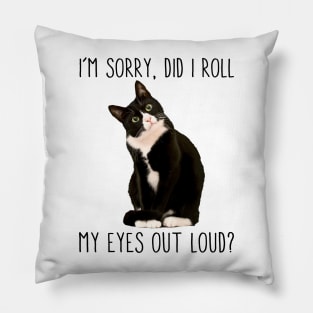 Tuxedo Cat I'm Sorry Did I Roll My Eyes Out Loud Cat Lover Pillow