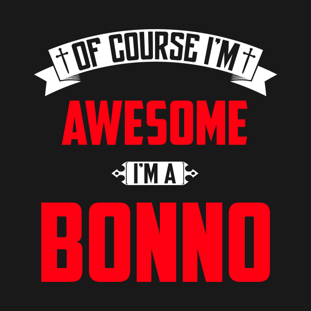 Of Course I'm Awesome, I'm A Bonno,Middle Name, Birthday, Family Name, Surname by benkjathe