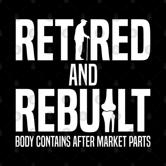 Retired and Rebuilt Body Contains Aftermarket Parts Bone Hip Knee Joint Replacement Surgery Funny Recovery by TFlair