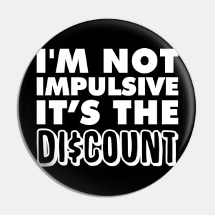 I'm not Impulsive! It's the Discount! Pin