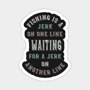 Funny Fishing is a Jerk on One Line Magnet