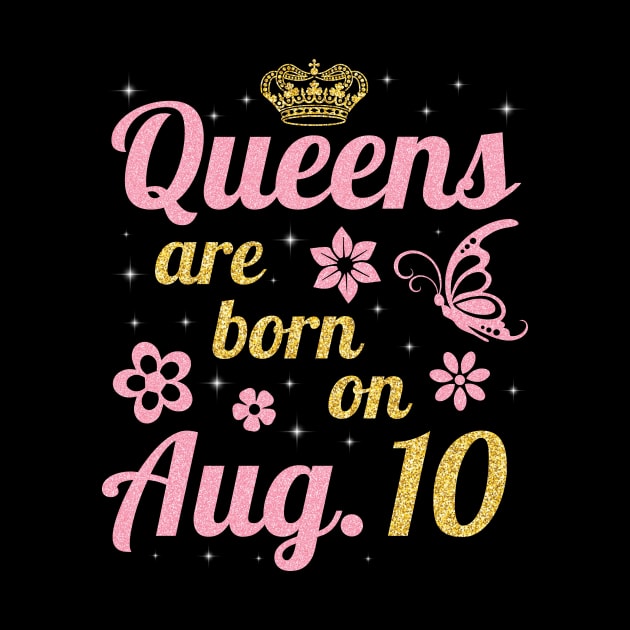Queens Are Born On August 10 Happy Birthday To Me You Nana Mommy Sister Wife Daughter by joandraelliot