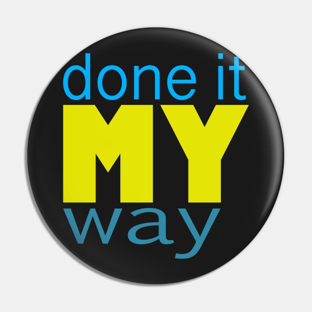 Done it my way -typography Pin by stephenignacio