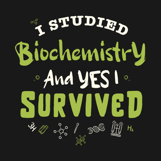 I studied biochemistry and yes I survived  / biochemistry student gift / biochemist present by Anodyle