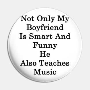 Not Only My Boyfriend Is Smart And Funny He Also Teaches Music Pin