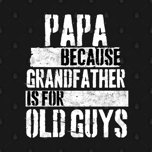 Papa because grandfather is for old guys by Peter the T-Shirt Dude