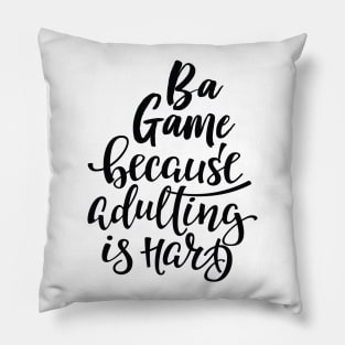 Ba Game Because Adulting Is Hard Pillow