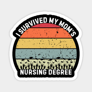 I survived my moms nursing degree Moms graduation Nursing student Magnet