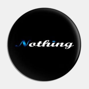 07 - NOTHING Pin