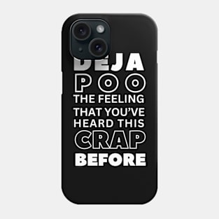 Dejapoo! The feeling that you've heard this crap before Phone Case