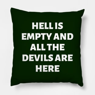 Hell is empty and all the devils are here Pillow