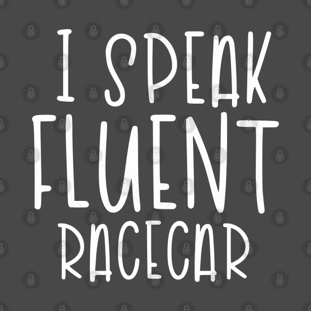 I Speak Fluent Racecar (White) by hoddynoddy